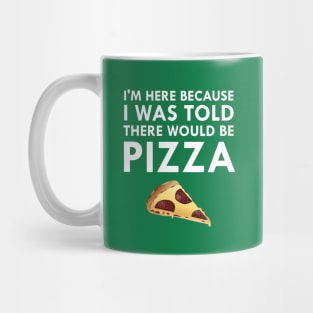 I Was Told There Would Be Pizza Mug